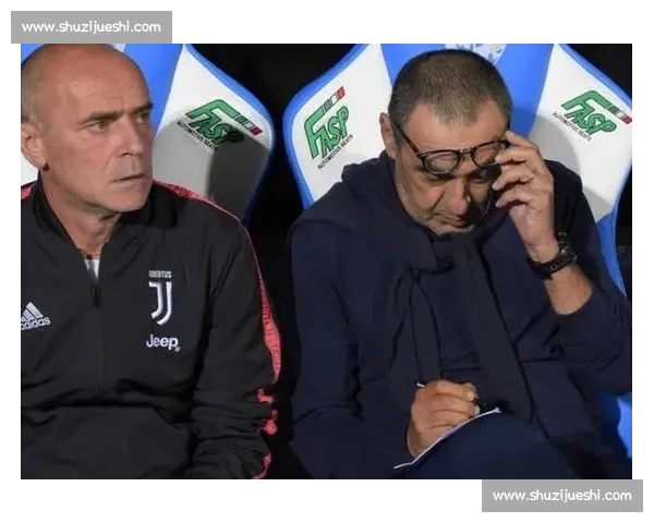 萨里直言尤文执教困境：阵容结构失衡成最大障碍